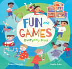 Fun and Games: Everyday Play By Celeste Cortright, Sophie Fatus (Illustrator) Cover Image