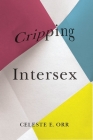Cripping Intersex (Disability Culture and Politics) By Celeste E. Orr Cover Image