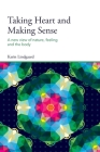 Taking Heart and Making Sense: A New View of Nature, Feeling and the Body By Karin Lindgaard Cover Image