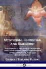 Mysticism, Christian and Buddhist: The Spiritual Beliefs of Buddhism and Christianity, with Comparisons of the Afterlife, God and Enlightenment Cover Image