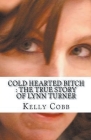 Cold Hearted Bitch: The True Story of Lynn Turner Cover Image