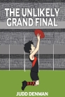 The Unlikely Grand Final By Judd Denman Cover Image