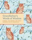 Grandfather's Words of Wisdom Journal: | Keepsake | Grandfathers Gift For Grandchild | Grandfather and Grandson | A Keepsake Journal of Advice, Lessons, and Love for my Grandchild By Weldon Owen Cover Image