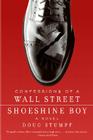 Confessions of a Wall Street Shoeshine Boy: A Novel By Doug Stumpf Cover Image