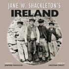 Jane W. Shackleton's Ireland By Jane W. Shackleton, Christiaan Corlett (Editor), Jane Shackleton (Photographer) Cover Image