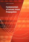 Fundamentals of Seismic Wave Propagation By Chris Chapman Cover Image