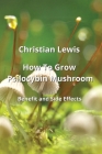 How To Grow Psilocybin Mushroom: Benets adnSaiESeacCehs Cover Image