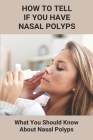 How To Tell If You Have Nasal Polyps: What You Should Know About Nasal Polyps: Nasal Polyps Tip Of Nose By Cleo Mollura Cover Image