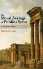 The Moral Sayings of Publius Syrus: A Roman Slave By Publius Syrus, D. Lyman (Editor), Ruth Ambrose (Foreword by) Cover Image