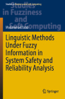 Linguistic Methods Under Fuzzy Information in System Safety and Reliability Analysis (Studies in Fuzziness and Soft Computing #414) By Mohammad Yazdi (Editor) Cover Image