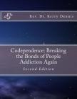 Codependence: Breaking the Bonds of People Addiction Again: Second Edition By Kerry B. Dennis Cover Image