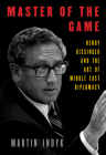 Master of the Game: Henry Kissinger and the Art of Middle East Diplomacy Cover Image