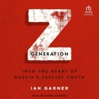 Z Generation: Into the Heart of Russia's Fascist Youth Cover Image