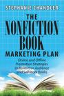 The Nonfiction Book Marketing Plan: Online and Offline Promotion Strategies to Build Your Audience and Sell More Books By Stephanie Chandler Cover Image