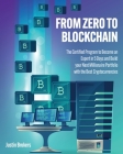From Zero to Blockchain: The Certified Program to Become an Expert in 5 Days and Build your Next Millionaire Portfolio with the Best Cryptocurr Cover Image