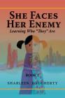 She Faces Her Enemy: Learning Who They Are By Sharleen Daugherty Cover Image