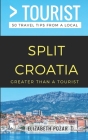 Greater Than a Tourist- Split Croatia: 50 Travel Tips from a Local By Elizabeth Pozar Cover Image