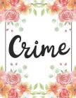 Crime: 100 Pages College Ruled 8.5 X 11 Notebook - 1 Subject - Flower Chic - For Students, Teachers, Ta's, Note Taking, High Cover Image