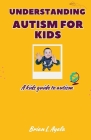 Understanding Autism for Kid's: A kids guide to autism Cover Image