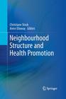 Neighbourhood Structure and Health Promotion By Christiane Stock (Editor), Anne Ellaway (Editor) Cover Image