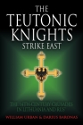 The Teutonic Knights Strike East: The 14th Century Crusades in Lithuania and Rus' Cover Image