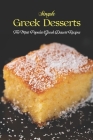 Simple Greek Desserts: The Most Popular Greek Dessert Recipes: The Top Greek Dessert Recipes Cover Image