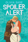 Spoiler Alert: A Novel By Olivia Dade Cover Image