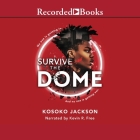 Survive the Dome By Kosoko Jackson, Kevin R. Free (Read by) Cover Image