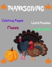 Thanksgiving, coloring Pages, Word Puzzles, Mazes, and more: Thanksgiving Activity Book: Coloring Pages, Word Puzzles, Mazes, and More!-Unique Design By Thanksgiving50 Publisher Cover Image