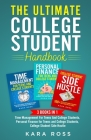 The Ultimate College Student Handbook: 3 In 1 - Time Management For Teens And College Students, Personal Finance for Teens and College Students, Colle By Kara Ross Cover Image