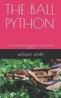The Ball Python: The comprehensive guide on to traing ball python Cover Image
