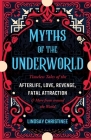 Myths of the Underworld: Timeless Tales of the Afterlife, Love, Revenge, Fatal Attraction and More from around the World (Includes Stories about Hades and Persephone, Kali, the Shinigami, and More) By Lindsay Christinee Cover Image