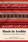 Music in Arabia: Perspectives on Heritage, Mobility, and Nation Cover Image