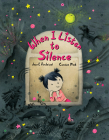 When I Listen to Silence By Jean E. Pendziwol, Carmen Mok (Illustrator) Cover Image