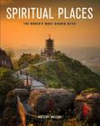 Spiritual Places: The World's Most Sacred Sites Cover Image