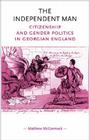 The Independent Man: Citizenship and Gender Politics in Georgian England (Gender in History) Cover Image