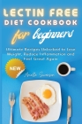 Lectin Free Diet Cookbook for Beginners: Ultimate Recipes Unlocked to Lose Weight, Reduce Inflammation and Feel Great Again Cover Image