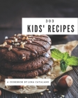303 Kids' Recipes: A Kids' Cookbook to Fall In Love With By Lora Catalano Cover Image