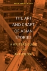 The Art and Craft of Asian Stories: A Writer's Guide and Anthology Cover Image