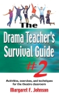 Drama Teacher's Survival Guide #2: Activities, Exercises, and Techniques for the Theatre Classroom By Margaret Johnson Cover Image