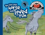 The little grey horse who loved to run: Little stories, big lessons (Animal Adventures) By Jacqui Shepherd Cover Image