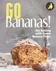 Go Bananas!: Get Baking with Green Banana Flour Cover Image