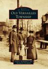 Old Versailles Township (Images of America) By Frank J. Kordalski Jr, Michael R. Kordalski Cover Image