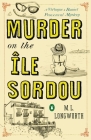 Murder on the Ile Sordou (A Provençal Mystery #4) By M. L. Longworth Cover Image