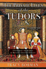 The Private Lives of the Tudors: Uncovering the Secrets of Britain's Greatest Dynasty Cover Image