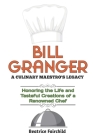Bill Granger: A CULINARY MAESTRO'S LEGACY: Honoring the Life and Tasteful Creations of a Renowned Chef Cover Image