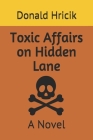 Toxic Affairs on Hidden Lane By Donald Hricik Cover Image
