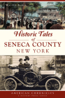 Historic Tales of Seneca County, New York (American Chronicles) Cover Image