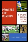 Proverbs for Coaches: 31 Days to Being a Better Coach By Eddie Young Cover Image