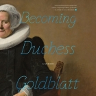 Becoming Duchess Goldblatt By Anonymous, Gabra Zackman (Read by), J. Smith-Cameron (Read by) Cover Image